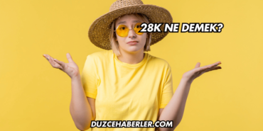 28K Ne Demek?