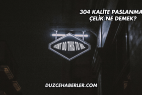 304 Kalite Paslanmaz Çelik Ne Demek?