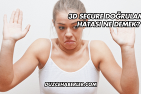 3D Secure Doğrulama Hatası Ne Demek?
