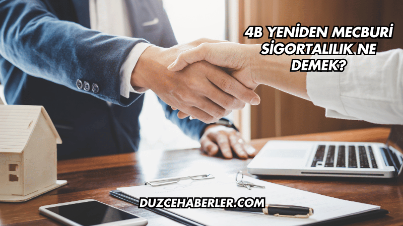 4B Yeniden Mecburi Sigortalılık Ne Demek?
