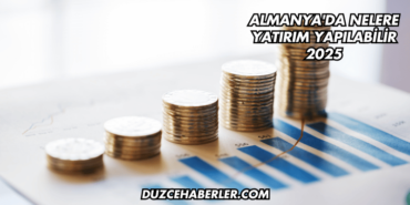 Almanya'da Nelere Yatırım Yapılabilir 2025