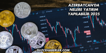 Azerbaycan'da Nelere Yatırım Yapılabilir 2025