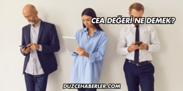 CEA Değeri Ne Demek?