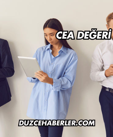 CEA Değeri Ne Demek?