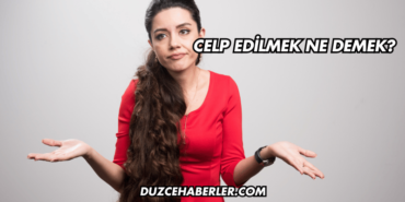 Celp Edilmek Ne Demek?