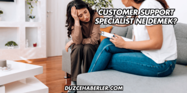 Customer Support Specialist Ne Demek?