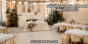 Düğün Salonu Açmanın Maliyeti 2025