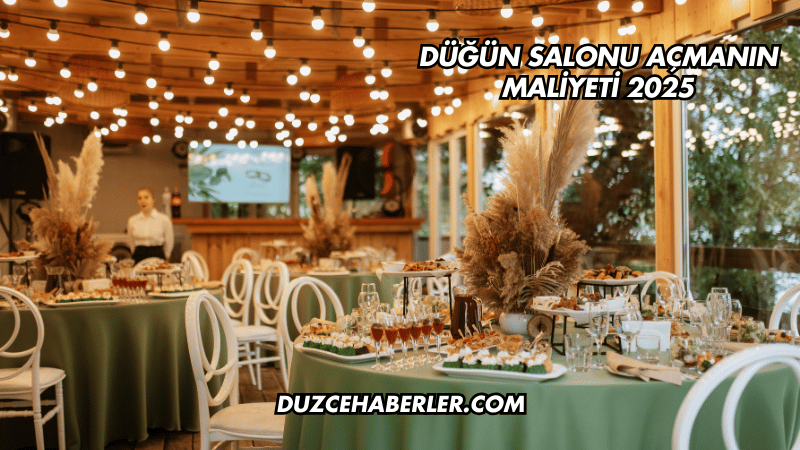 Düğün Salonu Açmanın Maliyeti 2025