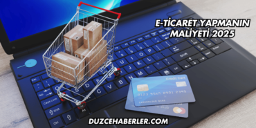 E-Ticaret Yapmanın Maliyeti 2025