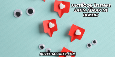 Facebook İzlenme Satın Almak Ne Demek?