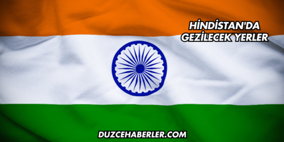 Hindistan'da Gezilecek Yerler