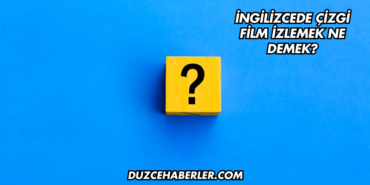 İngilizcede Çizgi Film İzlemek Ne Demek?