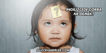 İngilizcede Çorba Ne Demek?