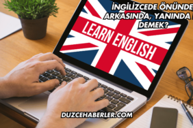 İngilizcede Önünde, Arkasında, Yanında Ne Demek?