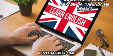 İngilizcede Önünde, Arkasında, Yanında Ne Demek?