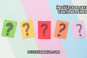 İngilizcede Şafak Vakti Ne Demek?