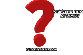 İngilizcede Tutmak Ne Demek?