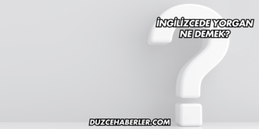 İngilizcede Yorgan Ne Demek?