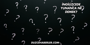 İngilizcede Yunanca Ne Demek?