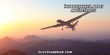 İnsansız Hava Aracı Maliyeti 2025
