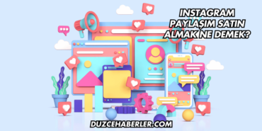 Instagram Paylaşım Satın Almak Ne Demek?