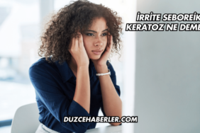 İrrite Seboreik Keratoz Ne Demek?