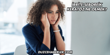 İrrite Seboreik Keratoz Ne Demek?