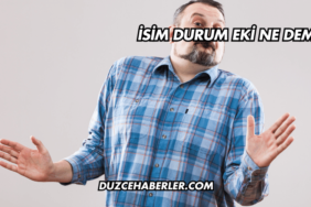 İsim Durum Eki Ne Demek?