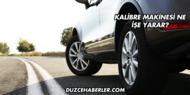Kalibre Makinesi Ne İşe Yarar?