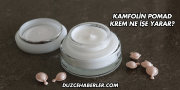 Kamfolin Pomad Krem Ne İşe Yarar?