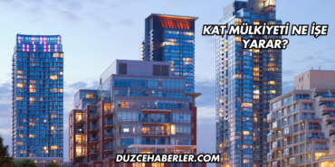 Kat Mülkiyeti Ne İşe Yarar?