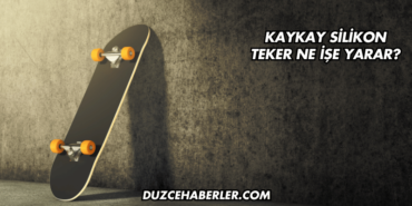 Kaykay Silikon Teker Ne İşe Yarar?