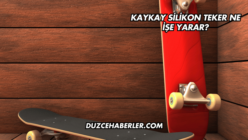 Kaykay Silikon Teker Ne İşe Yarar?