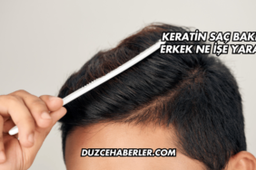 Keratin Saç Bakımı Erkek Ne İşe Yarar?