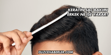 Keratin Saç Bakımı Erkek Ne İşe Yarar?