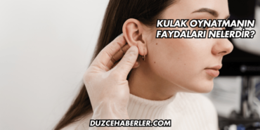 Kulak Oynatmanın Faydaları Nelerdir?