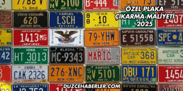 Özel Plaka Çıkarma Maliyeti 2025