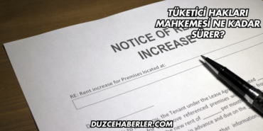 Tüketici Hakları Mahkemesi Ne Kadar Sürer?