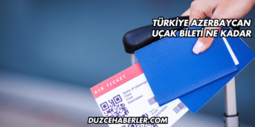 Türkiye Azerbaycan Uçak Bileti Ne Kadar