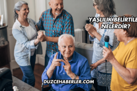 Yaşlılık Belirtileri Nelerdir?