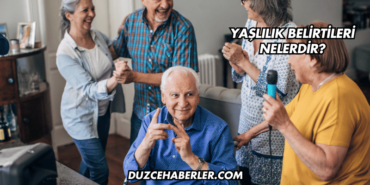Yaşlılık Belirtileri Nelerdir?