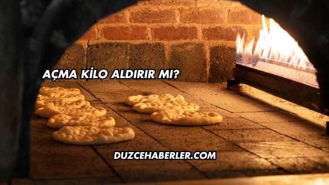 Açma Kilo Aldırır mı?