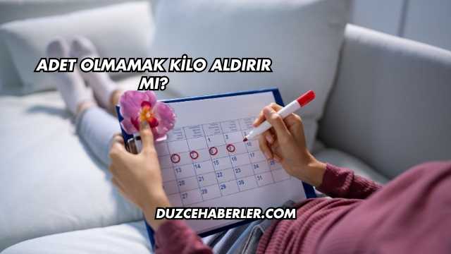 Adet Olmamak Kilo Aldırır mı?