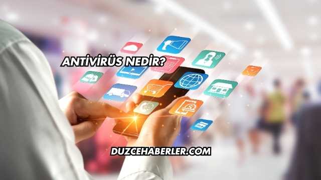 Antivirüs Nedir?