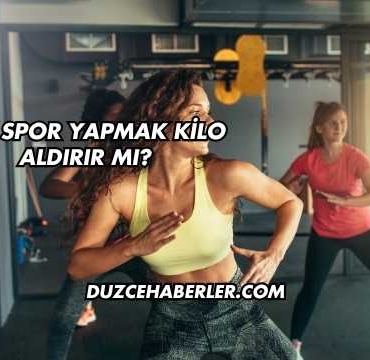 Çok Spor Yapmak Kilo Aldırır mı?