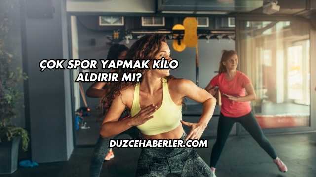 Çok Spor Yapmak Kilo Aldırır mı?