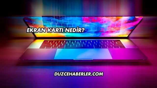 Ekran Kartı Nedir?