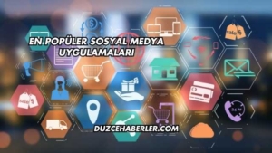 En Popüler Sosyal Medya Uygulamaları