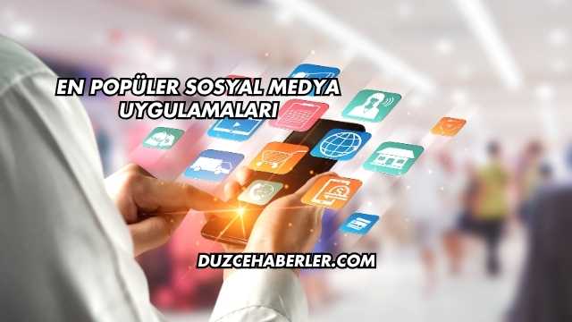 En Popüler Sosyal Medya Uygulamaları