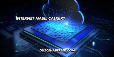 İnternet Nasıl Çalışır?